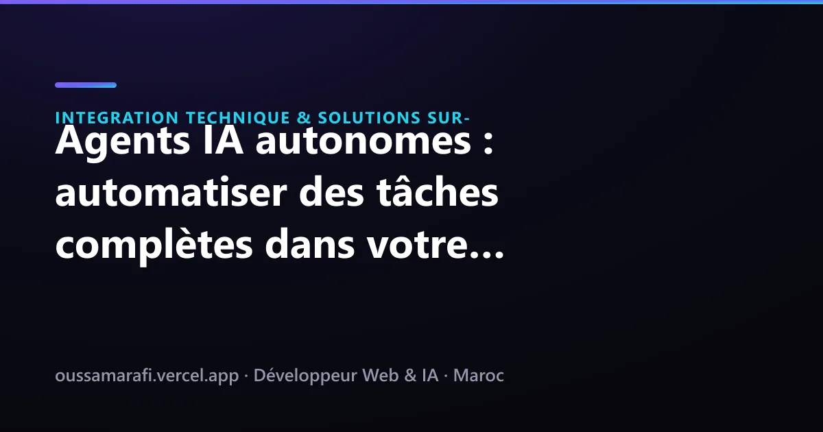 Illustration de l'article : Agents IA autonomes : automatiser des tâches complètes dans votre entreprise marocaine