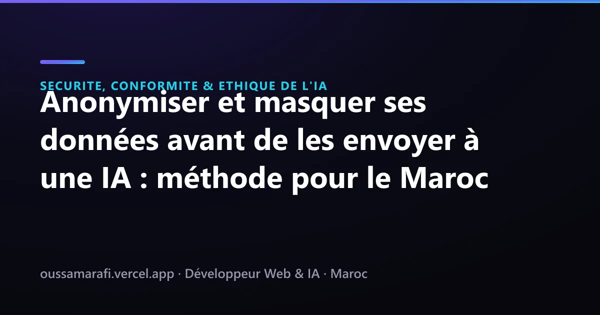 Illustration de l'article : Anonymiser et masquer ses données avant de les envoyer à une IA : méthode pour le Maroc