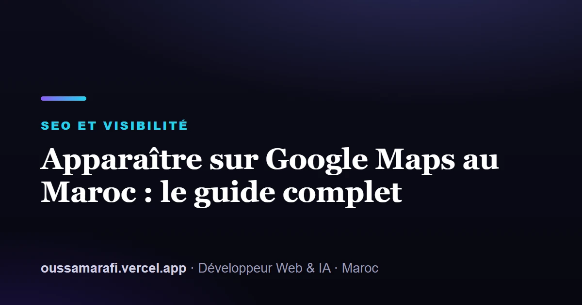 Illustration de l'article : Apparaître sur Google Maps au Maroc : le guide complet