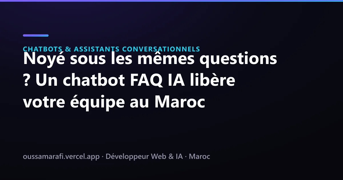 Illustration de l'article : Noyé sous les mêmes questions ? Un chatbot FAQ IA libère votre équipe au Maroc