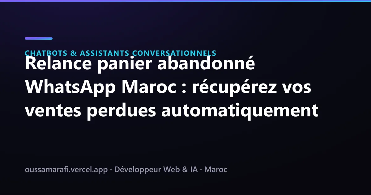 Illustration de l'article : Relance panier abandonné WhatsApp Maroc : récupérez vos ventes perdues automatiquement