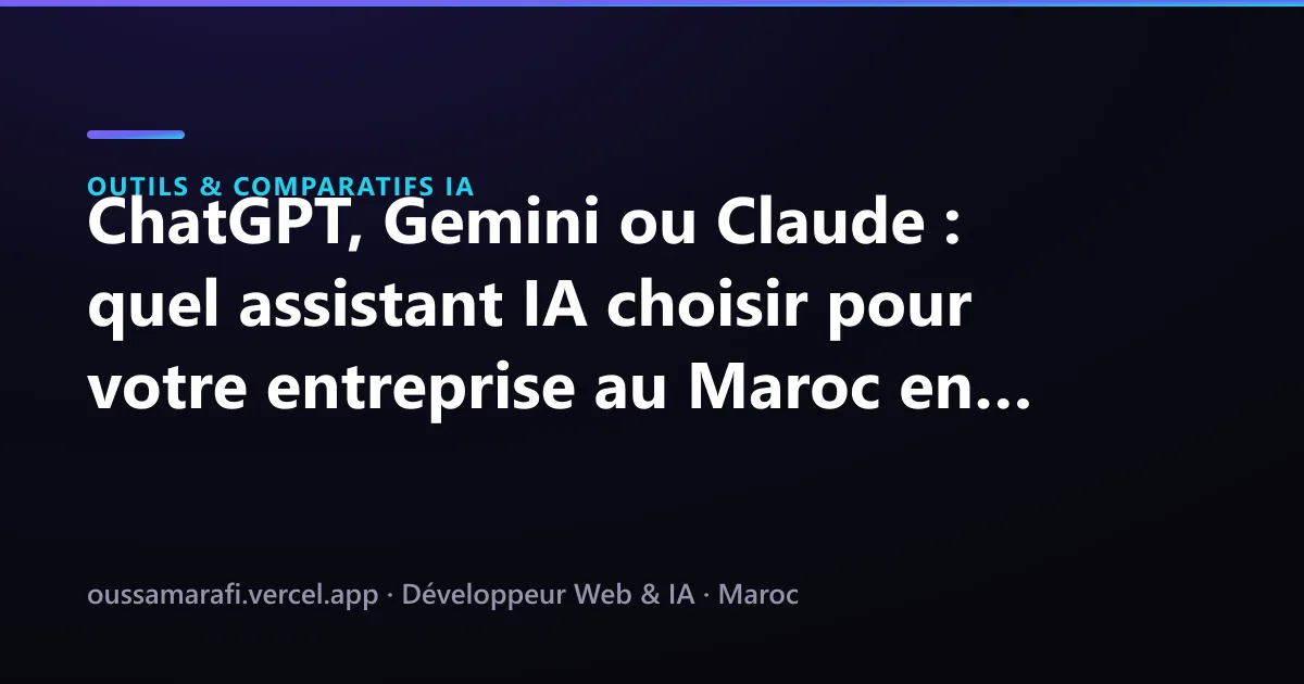 Illustration de l'article : ChatGPT, Gemini ou Claude : quel assistant IA choisir pour votre entreprise au Maroc en 2026 ?