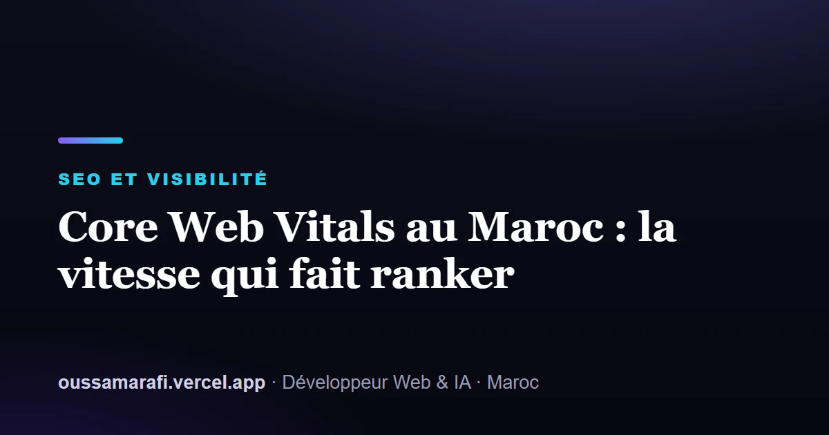 Illustration de l'article : Core Web Vitals au Maroc : la vitesse qui fait ranker