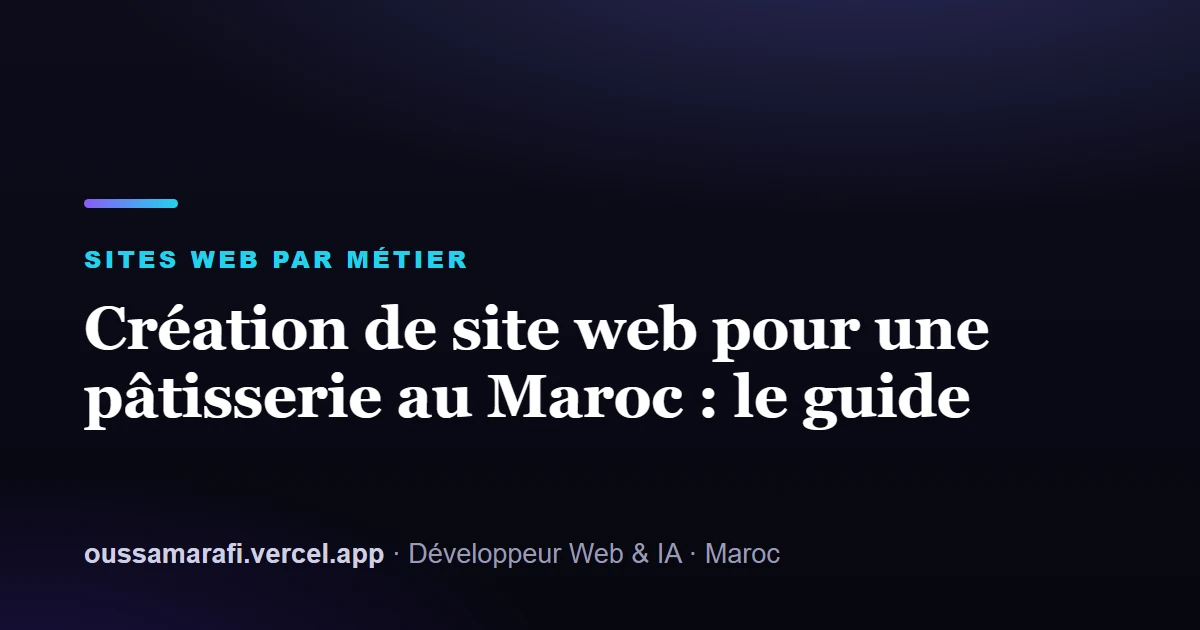 Illustration de l'article : Création de site web pour une pâtisserie au Maroc : le guide