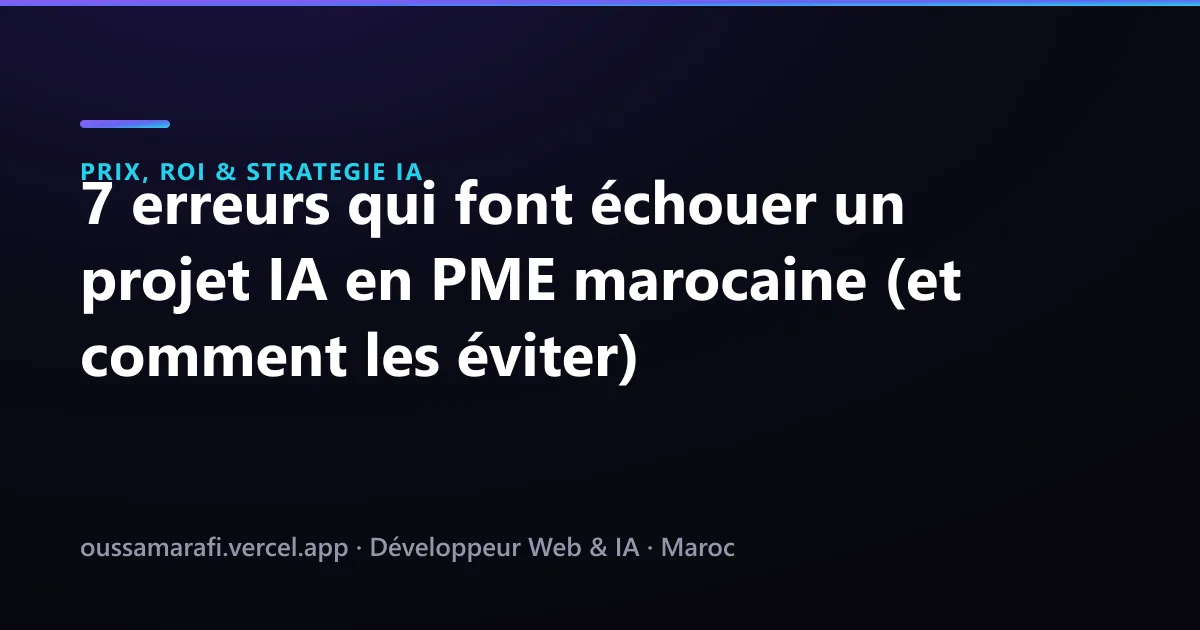 Illustration de l'article : 7 erreurs qui font échouer un projet IA en PME marocaine (et comment les éviter)