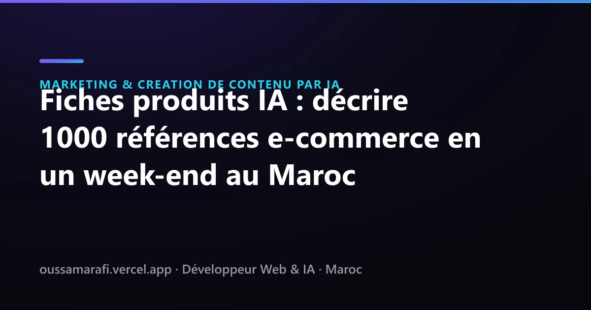 Illustration de l'article : Fiches produits IA : décrire 1000 références e-commerce en un week-end au Maroc