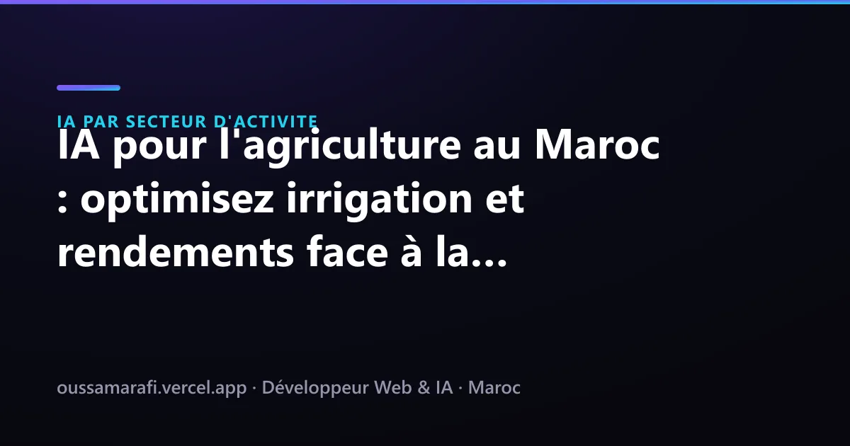 Illustration de l'article : IA pour l'agriculture au Maroc : optimisez irrigation et rendements face à la sécheresse