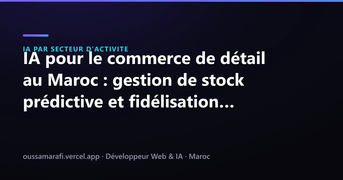 Illustration de l'article : IA pour le commerce de détail au Maroc : gestion de stock prédictive et fidélisation client