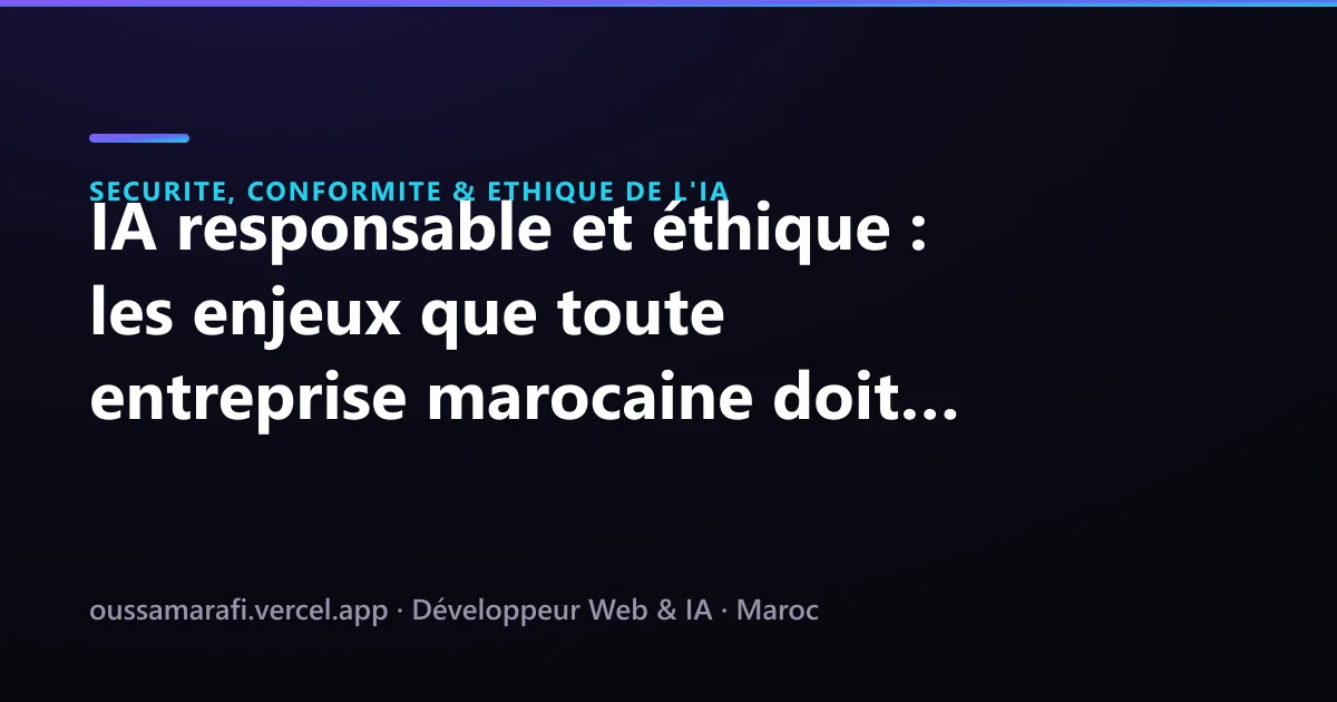 Illustration de l'article : IA responsable et éthique : les enjeux que toute entreprise marocaine doit connaître