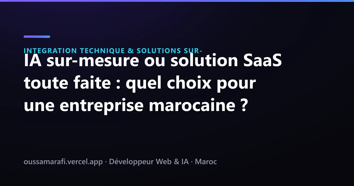 Illustration de l'article : IA sur-mesure ou solution SaaS toute faite : quel choix pour une entreprise marocaine ?