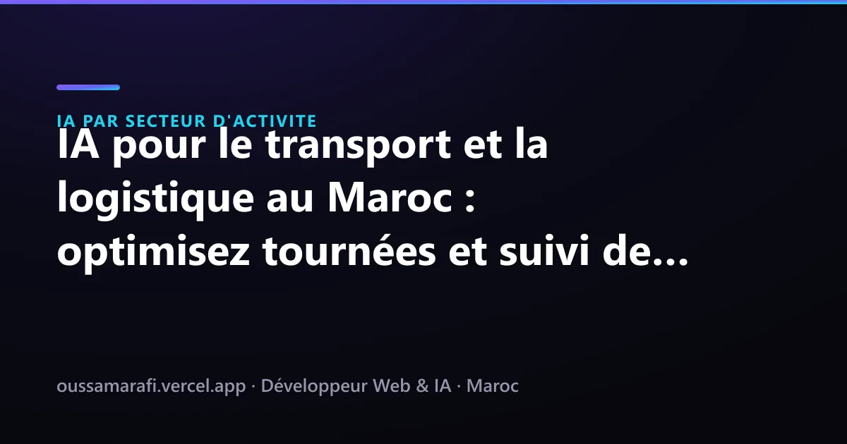 Illustration de l'article : IA pour le transport et la logistique au Maroc : optimisez tournées et suivi de livraison
