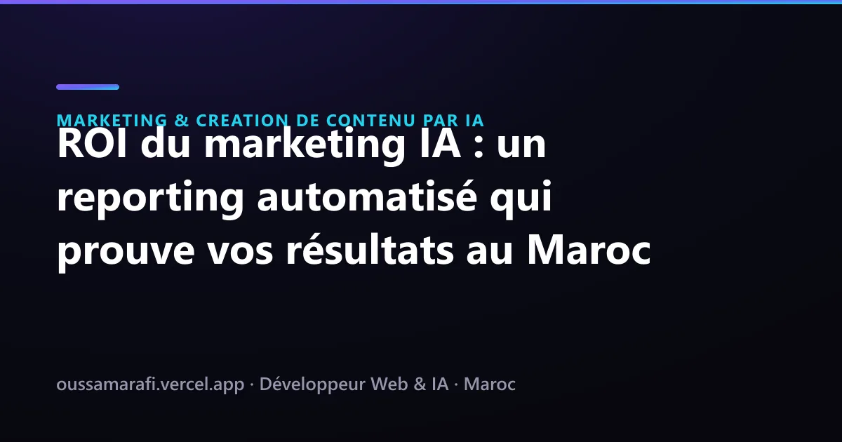 Illustration de l'article : ROI du marketing IA : un reporting automatisé qui prouve vos résultats au Maroc