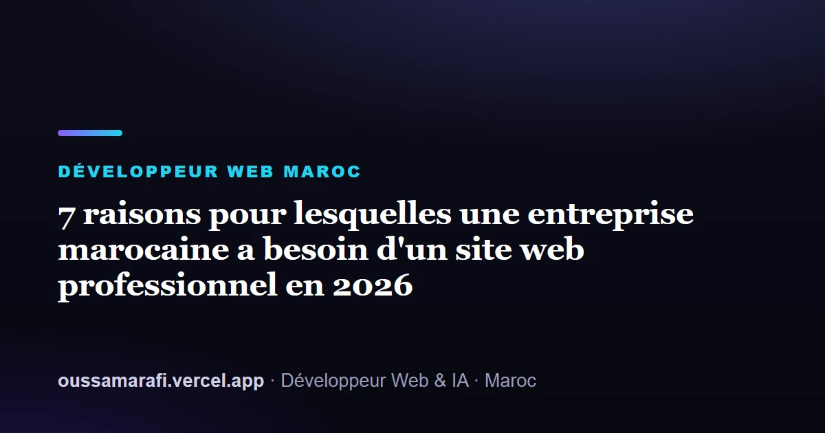 Illustration de l'article : 7 raisons pour lesquelles une entreprise marocaine a besoin d'un site web professionnel en 2026