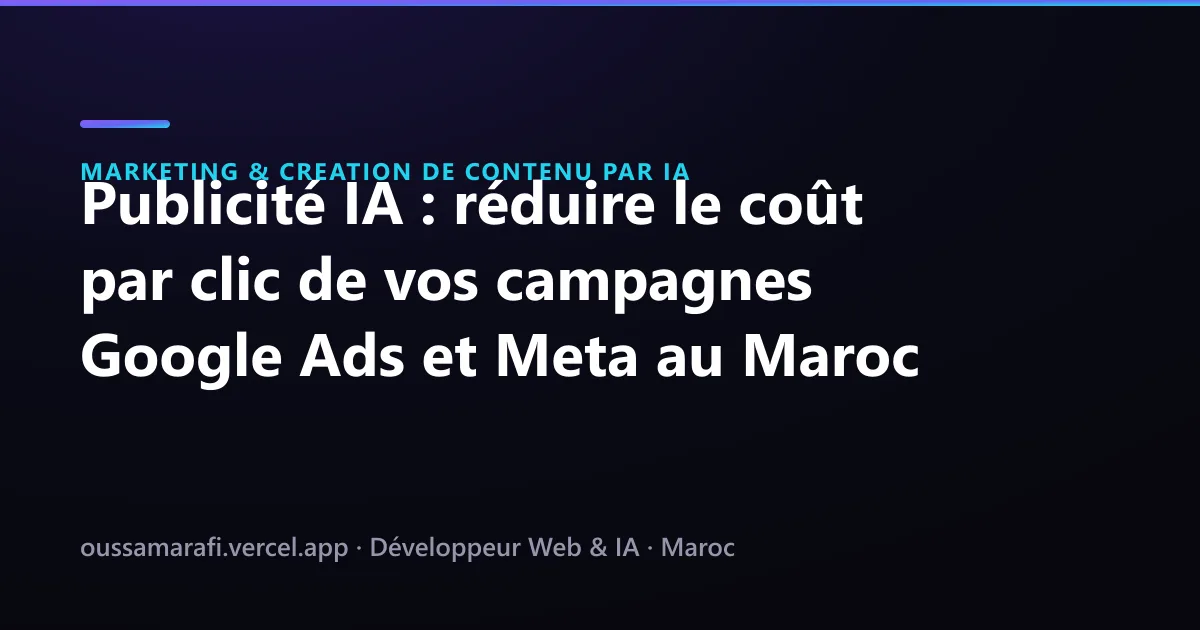 Illustration de l'article : Publicité IA : réduire le coût par clic de vos campagnes Google Ads et Meta au Maroc