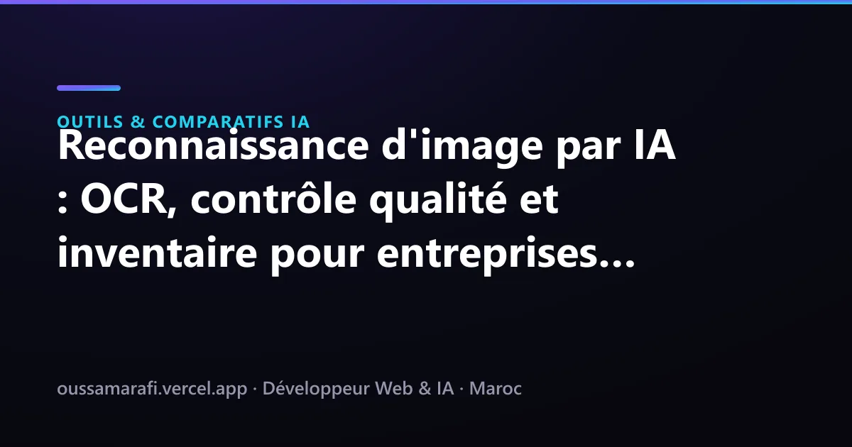 Illustration de l'article : Reconnaissance d'image par IA : OCR, contrôle qualité et inventaire pour entreprises marocaines