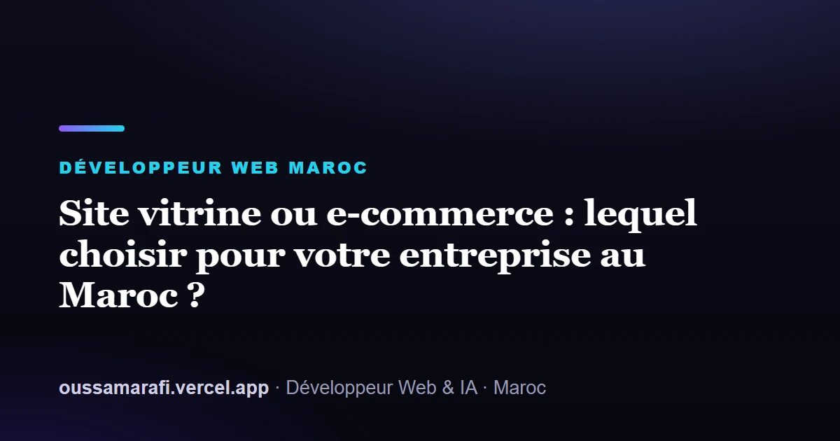 Illustration de l'article : Site vitrine ou e-commerce : lequel choisir pour votre entreprise au Maroc ?