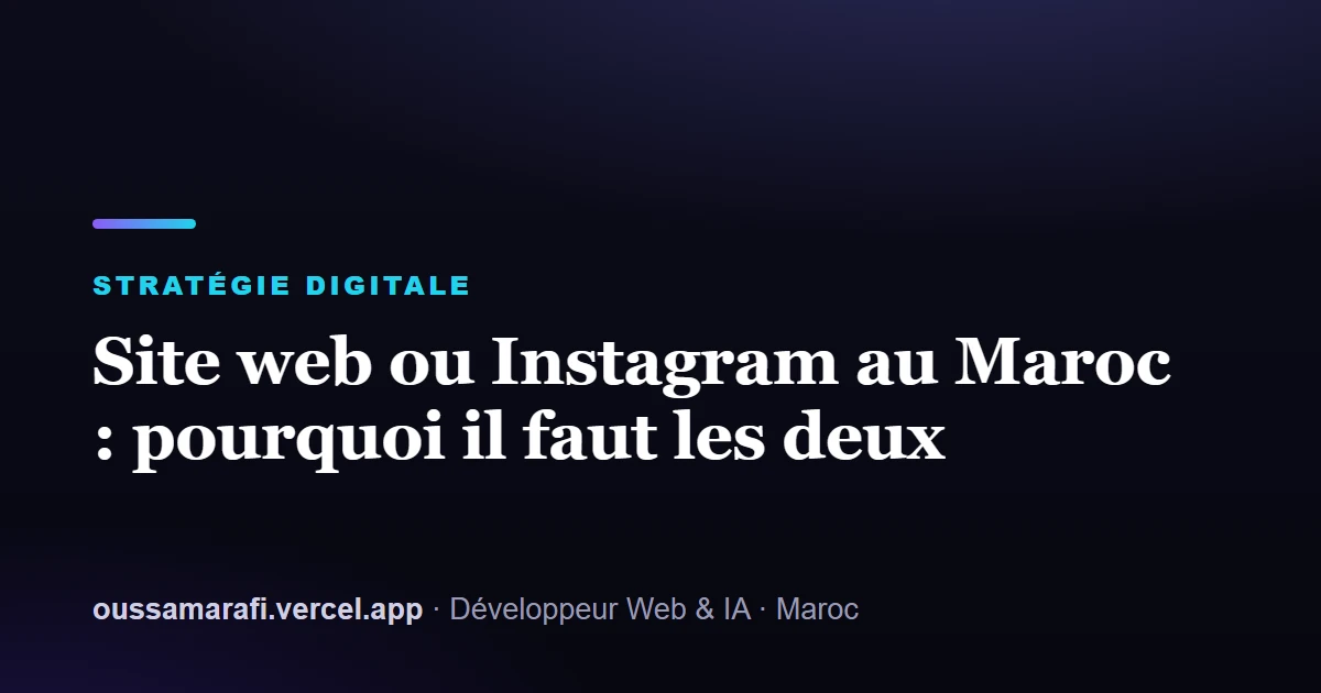 Illustration de l'article : Site web ou Instagram au Maroc : pourquoi il faut les deux