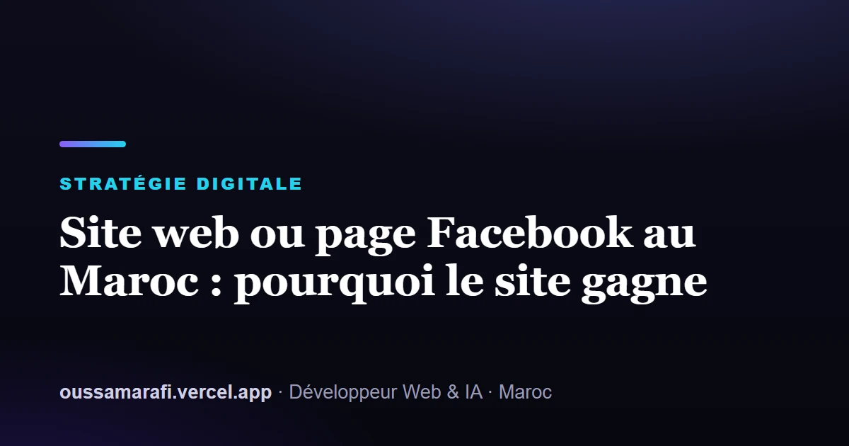 Illustration de l'article : Site web ou page Facebook au Maroc : pourquoi le site gagne