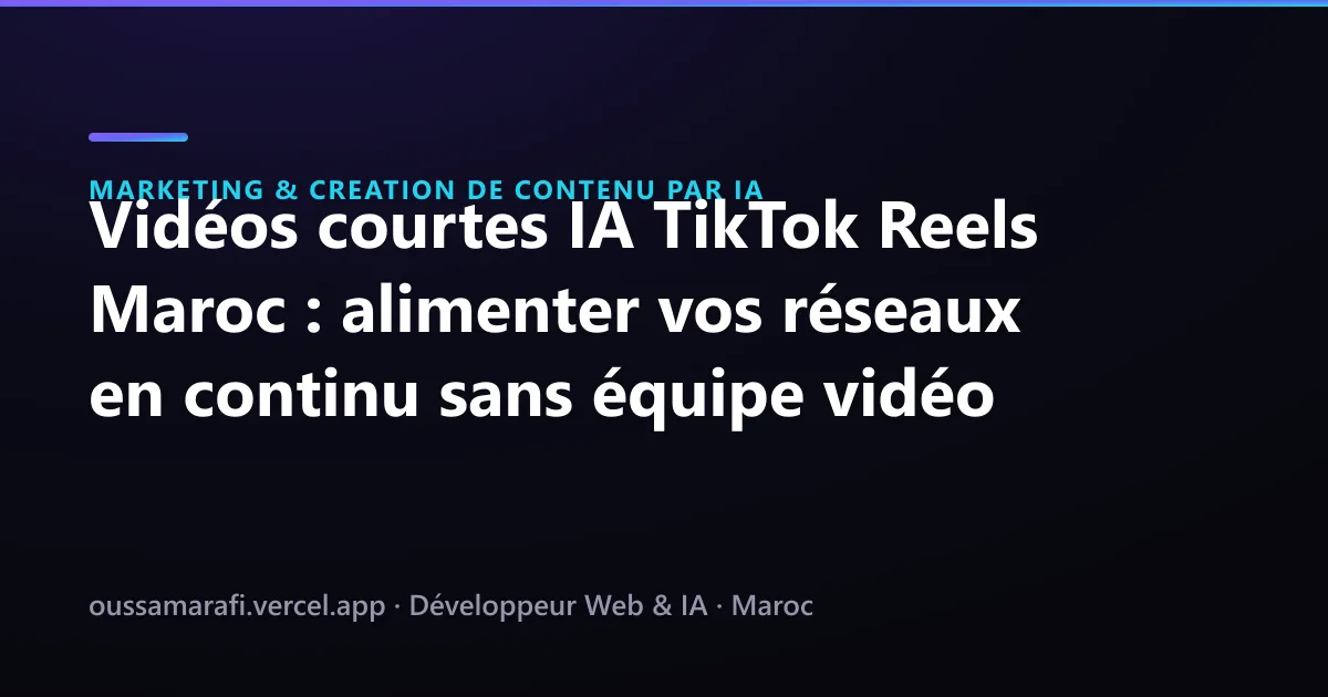 Illustration de l'article : Vidéos courtes IA TikTok Reels Maroc : alimenter vos réseaux en continu sans équipe vidéo